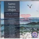 SAMO MORU VIRUJEN - Krste Juras – uglazbljeni stihovi – Miso Kov SAMO MORU VIRUJEN - Krste Juras – uglazbljeni stihovi – Miso Kov